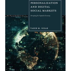 Bloomsbury Publishing PLC Personalization And Digital Social Markets : Disrupting The Capitalist Economy Bloomsbury Publishing PLC Personalization And Digital Social Markets : Disrupting The Capitalist Economy