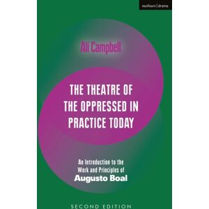 Bloomsbury Publishing PLC The Theatre Of The Oppressed In Practice Today : An Introduction To The Work And Principles Of Augusto Boal Bloomsbury Publishing PLC The Theatre Of The Oppressed In Practice Today : An Introduction To The Work And Principles Of Augusto Boal