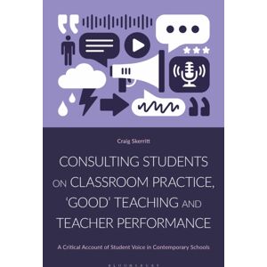Bloomsbury Publishing PLC Consulting Students On Classroom Practice, ‘good’ Teaching And Teacher Performance : A Critical Account Of Student Voice In Contemporary Schools Bloomsbury Publishing PLC Consulting Students On Classroom Practice, ‘good’ Teaching And Teacher Performance : A Critical Account Of Student Voice In Contemporary Schools