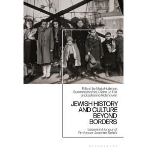 Bloomsbury Publishing PLC Jewish History And Culture Beyond Borders : Essays In Honour Of Professor Joachim Schlor Bloomsbury Publishing PLC Jewish History And Culture Beyond Borders : Essays In Honour Of Professor Joachim Schlor