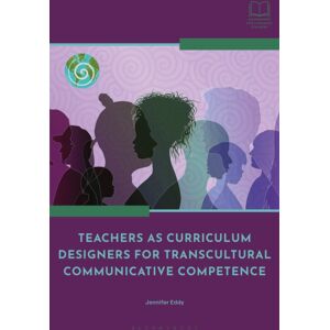 Bloomsbury Publishing PLC Teachers As Curriculum Designers For Transcultural Communicative Competence Bloomsbury Publishing PLC Teachers As Curriculum Designers For Transcultural Communicative Competence