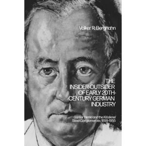 Bloomsbury Publishing PLC The Insider-Outsider Of Early 20th-Century German Industry : Gunter Henle And The Klockner Steel Conglomerate, 1899–1955 Bloomsbury Publishing PLC The Insider-Outsider Of Early 20th-Century German Industry : Gunter Henle And The Klockner Steel Conglomerate, 1899–1955