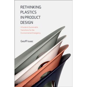 Bloomsbury Publishing PLC Rethinking Plastics In Product Design : A Guide To Sustainable Transitions For The Environmental Emergency Bloomsbury Publishing PLC Rethinking Plastics In Product Design : A Guide To Sustainable Transitions For The Environmental Emergency