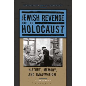Bloomsbury Publishing PLC Jewish Revenge And The Holocaust : History, Memory, And Imagination Bloomsbury Publishing PLC Jewish Revenge And The Holocaust : History, Memory, And Imagination