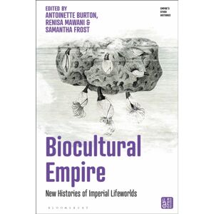 Bloomsbury Publishing PLC Biocultural Empire : Histories Of Imperial Lifeworlds Bloomsbury Publishing PLC Biocultural Empire : Histories Of Imperial Lifeworlds