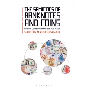 Bloomsbury Publishing PLC The Semiotics Of Banknotes And Coins : Reading Contemporary Currency Design Bloomsbury Publishing PLC The Semiotics Of Banknotes And Coins : Reading Contemporary Currency Design