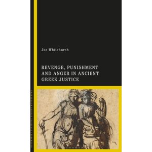 Bloomsbury Publishing PLC Revenge, Punishment And Anger In Ancient Greek Justice Bloomsbury Publishing PLC Revenge, Punishment And Anger In Ancient Greek Justice