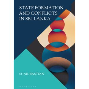 Bloomsbury Publishing PLC State Formation And Conflicts In Sri Lanka Bloomsbury Publishing PLC State Formation And Conflicts In Sri Lanka