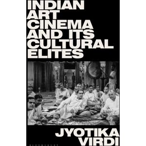 Bloomsbury Publishing PLC Indian Art Cinema And Its Cultural Elites Bloomsbury Publishing PLC Indian Art Cinema And Its Cultural Elites