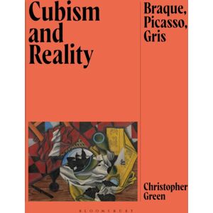Bloomsbury Publishing PLC Cubism And Reality : Braque, Picasso, Gris Bloomsbury Publishing PLC Cubism And Reality : Braque, Picasso, Gris
