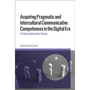 Bloomsbury Publishing PLC Acquiring Pragmatic And Intercultural Communicative Competences In The Digital Era : A Telecollaboration Study Bloomsbury Publishing PLC Acquiring Pragmatic And Intercultural Communicative Competences In The Digital Era : A Telecollaboration Study