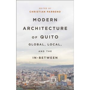 Bloomsbury Publishing PLC Modern Architecture Of Quito : Global, Local, And The In-Between Bloomsbury Publishing PLC Modern Architecture Of Quito : Global, Local, And The In-Between