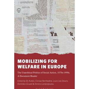 Bloomsbury Publishing PLC Mobilizing For Welfare In Europe : The Unpolitical Politics Of Social Action, 1870s-1990s. A Document Reader Bloomsbury Publishing PLC Mobilizing For Welfare In Europe : The Unpolitical Politics Of Social Action, 1870s-1990s. A Document Reader