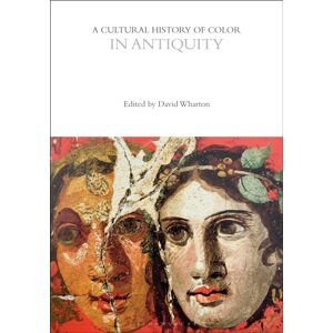 Bloomsbury Publishing PLC A Cultural History Of Color In Antiquity Bloomsbury Publishing PLC A Cultural History Of Color In Antiquity