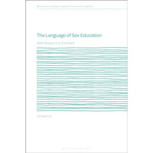 Bloomsbury Publishing PLC The Language Of Sex Education : With Respect To Consent Bloomsbury Publishing PLC The Language Of Sex Education : With Respect To Consent