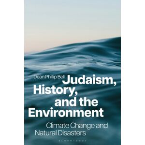 Bloomsbury Publishing PLC Judaism, History, And The Environment : Climate Change And Natural Disasters Bloomsbury Publishing PLC Judaism, History, And The Environment : Climate Change And Natural Disasters