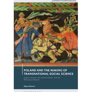Bloomsbury Publishing PLC Poland And The Making Of Transnational Social Science : Eastern Europe, The United States, And The Wilsonian Moment Bloomsbury Publishing PLC Poland And The Making Of Transnational Social Science : Eastern Europe, The United States, And The Wilsonian Moment