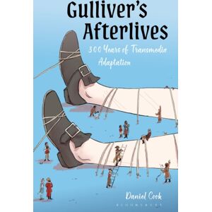 Bloomsbury Publishing PLC Gulliver’s Afterlives : 300 Years Of Transmedia Adaptation Bloomsbury Publishing PLC Gulliver’s Afterlives : 300 Years Of Transmedia Adaptation