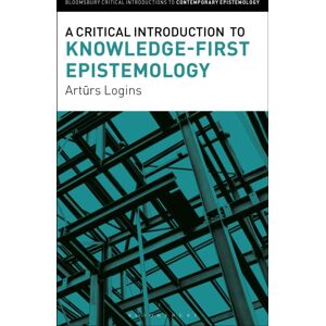 Bloomsbury Publishing PLC A Critical Introduction To Knowledge-First Epistemology Bloomsbury Publishing PLC A Critical Introduction To Knowledge-First Epistemology
