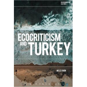 Bloomsbury Publishing PLC Ecocriticism And Turkey Bloomsbury Publishing PLC Ecocriticism And Turkey
