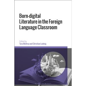 Bloomsbury Publishing PLC Born-Digital Literature In The Foreign Language Classroom Bloomsbury Publishing PLC Born-Digital Literature In The Foreign Language Classroom
