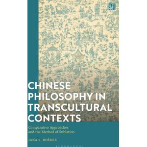 Bloomsbury Publishing PLC Chinese Philosophy In Transcultural Contexts : Comparative Approaches And The Method Of Sublation Bloomsbury Publishing PLC Chinese Philosophy In Transcultural Contexts : Comparative Approaches And The Method Of Sublation