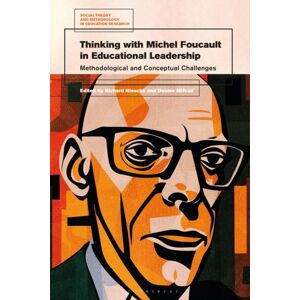 Bloomsbury Publishing PLC Thinking With Michel Foucault In Educational Leadership : Methodological And Conceptual Challenges Bloomsbury Publishing PLC Thinking With Michel Foucault In Educational Leadership : Methodological And Conceptual Challenges