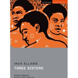 Bloomsbury Publishing PLC Three Sisters : After Chekhov Bloomsbury Publishing PLC Three Sisters : After Chekhov