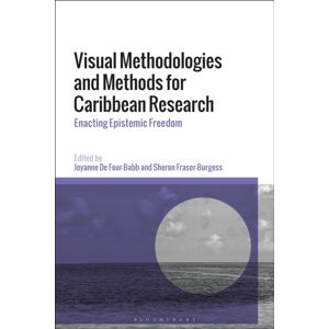 Bloomsbury Publishing PLC Visual Methodologies And Methods For Caribbean Research : Enacting Epistemic Freedom Bloomsbury Publishing PLC Visual Methodologies And Methods For Caribbean Research : Enacting Epistemic Freedom
