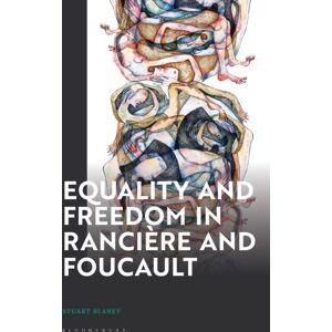 Bloomsbury Publishing PLC Equality And Freedom In Ranciere And Foucault Bloomsbury Publishing PLC Equality And Freedom In Ranciere And Foucault