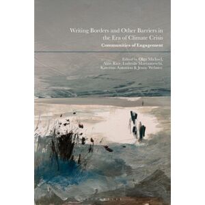 Bloomsbury Publishing PLC Writing Borders And Other Barriers In The Era Of Climate Crisis : Communities Of Engagement Bloomsbury Publishing PLC Writing Borders And Other Barriers In The Era Of Climate Crisis : Communities Of Engagement