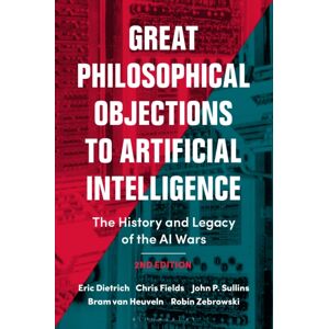 Bloomsbury Publishing PLC Great Philosophical Objections To Artificial Intelligence : The History And Legacy Of The Ai Wars Bloomsbury Publishing PLC Great Philosophical Objections To Artificial Intelligence : The History And Legacy Of The Ai Wars