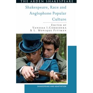 Bloomsbury Publishing PLC Shakespeare, Race And Anglophone Popular Culture Bloomsbury Publishing PLC Shakespeare, Race And Anglophone Popular Culture
