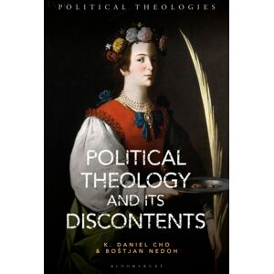Bloomsbury Publishing PLC Political Theology And Its Discontents Bloomsbury Publishing PLC Political Theology And Its Discontents
