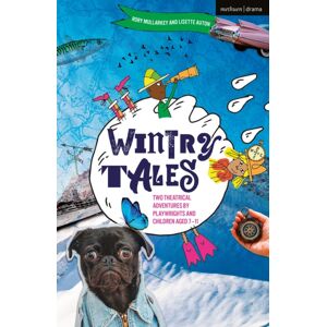 Bloomsbury Publishing PLC Wintry Tales : Two Theatrical Adventures By Playwrights And Children Aged 7-11 Bloomsbury Publishing PLC Wintry Tales : Two Theatrical Adventures By Playwrights And Children Aged 7-11