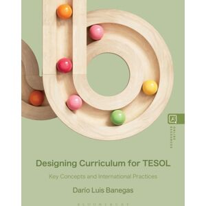 Bloomsbury Publishing PLC Designing Curriculum For Tesol : Key Concepts And International Practices Bloomsbury Publishing PLC Designing Curriculum For Tesol : Key Concepts And International Practices