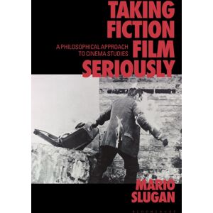 Bloomsbury Publishing PLC Taking Fiction Film Seriously : A Philosophical Approach To Cinema Studies Bloomsbury Publishing PLC Taking Fiction Film Seriously : A Philosophical Approach To Cinema Studies