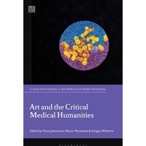 Bloomsbury Publishing PLC Art And The Critical Medical Humanities Bloomsbury Publishing PLC Art And The Critical Medical Humanities