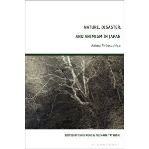 Bloomsbury Publishing PLC Nature, Disaster, And Animism In Japan : Anima Philosophica Bloomsbury Publishing PLC Nature, Disaster, And Animism In Japan : Anima Philosophica