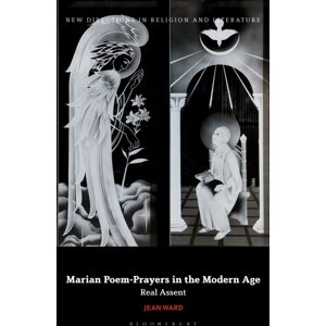 Bloomsbury Publishing PLC Marian Poem-Prayers In The Modern Age : Real Assent Bloomsbury Publishing PLC Marian Poem-Prayers In The Modern Age : Real Assent