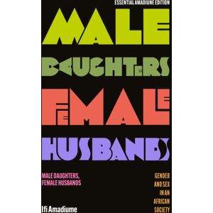 Bloomsbury Publishing PLC Male Daughters, Female Husbands : Gender And Sex In An African Society Bloomsbury Publishing PLC Male Daughters, Female Husbands : Gender And Sex In An African Society