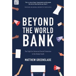 Bloomsbury Publishing PLC Beyond The World Bank : The Fight For Universal Social Protection In The Global South Bloomsbury Publishing PLC Beyond The World Bank : The Fight For Universal Social Protection In The Global South