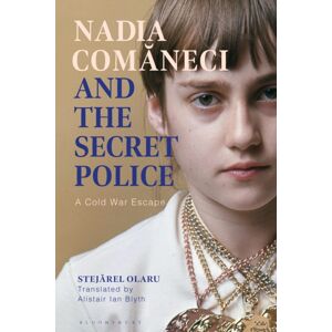 Bloomsbury Publishing PLC Nadia Comaneci And The Secret Police : A Cold War Escape Bloomsbury Publishing PLC Nadia Comaneci And The Secret Police : A Cold War Escape