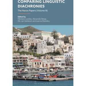 Bloomsbury Publishing PLC Comparing Linguistic Diachronies : The Naxos Papers (Volume Iii) Bloomsbury Publishing PLC Comparing Linguistic Diachronies : The Naxos Papers (Volume Iii)