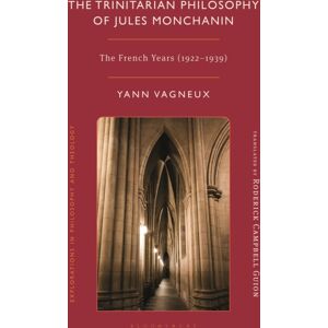 Bloomsbury Publishing PLC The Trinitarian Philosophy Of Jules Monchanin : The French Years (1922-1939) Bloomsbury Publishing PLC The Trinitarian Philosophy Of Jules Monchanin : The French Years (1922-1939)