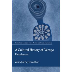 Bloomsbury Publishing PLC A Cultural History Of Vertigo : Unbalanced Bloomsbury Publishing PLC A Cultural History Of Vertigo : Unbalanced