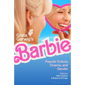 Bloomsbury Publishing PLC Greta Gerwig’s Barbie : Popular Culture, Cinema, And Gender Bloomsbury Publishing PLC Greta Gerwig’s Barbie : Popular Culture, Cinema, And Gender