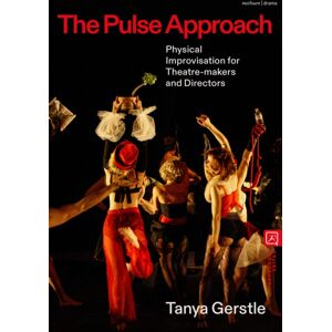 Bloomsbury Publishing PLC The Pulse Approach : Physical Improvisation For Theatre-Makers And Directors Bloomsbury Publishing PLC The Pulse Approach : Physical Improvisation For Theatre-Makers And Directors