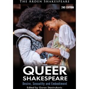 Bloomsbury Publishing PLC Queer Shakespeare : Desire, Sexuality And Embodiment Bloomsbury Publishing PLC Queer Shakespeare : Desire, Sexuality And Embodiment