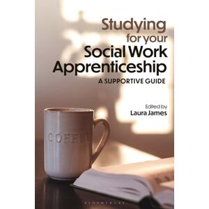 Bloomsbury Publishing PLC Studying For Your Social Work Apprenticeship : A Supportive Guide Bloomsbury Publishing PLC Studying For Your Social Work Apprenticeship : A Supportive Guide